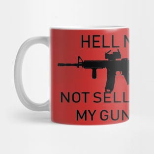 Hell No, Not Selling My Guns Mug